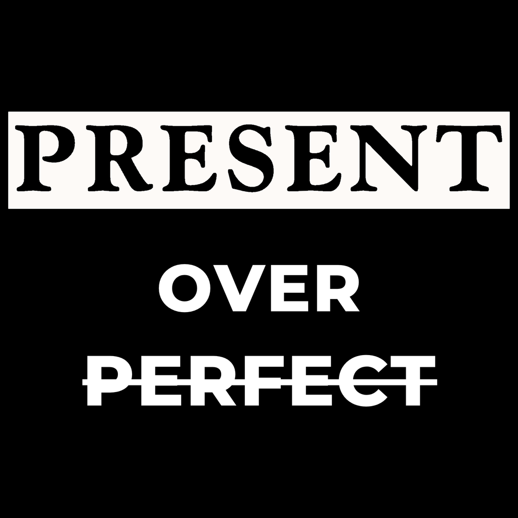 Present over Perfect - Shirt
