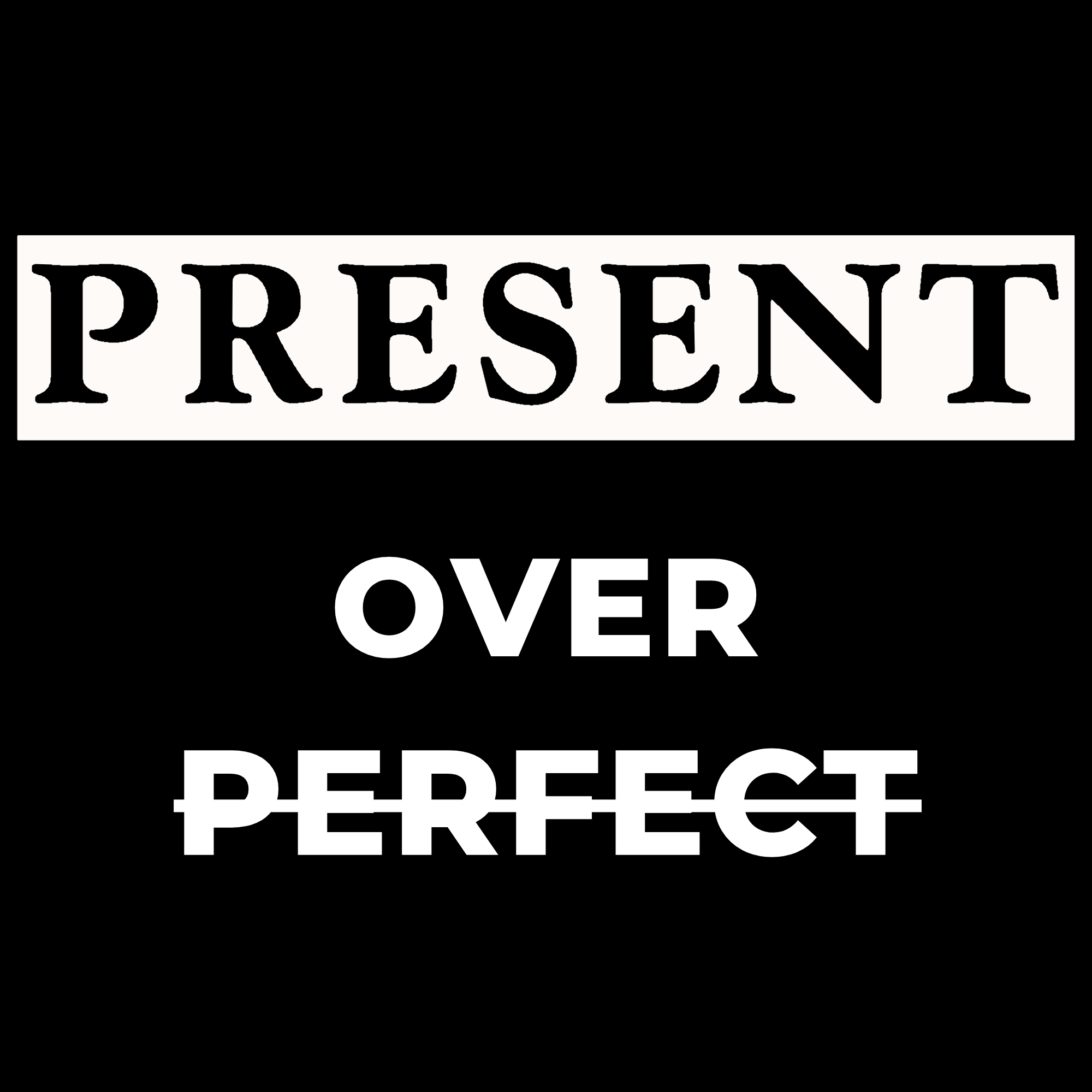 Present over Perfect - Shirt