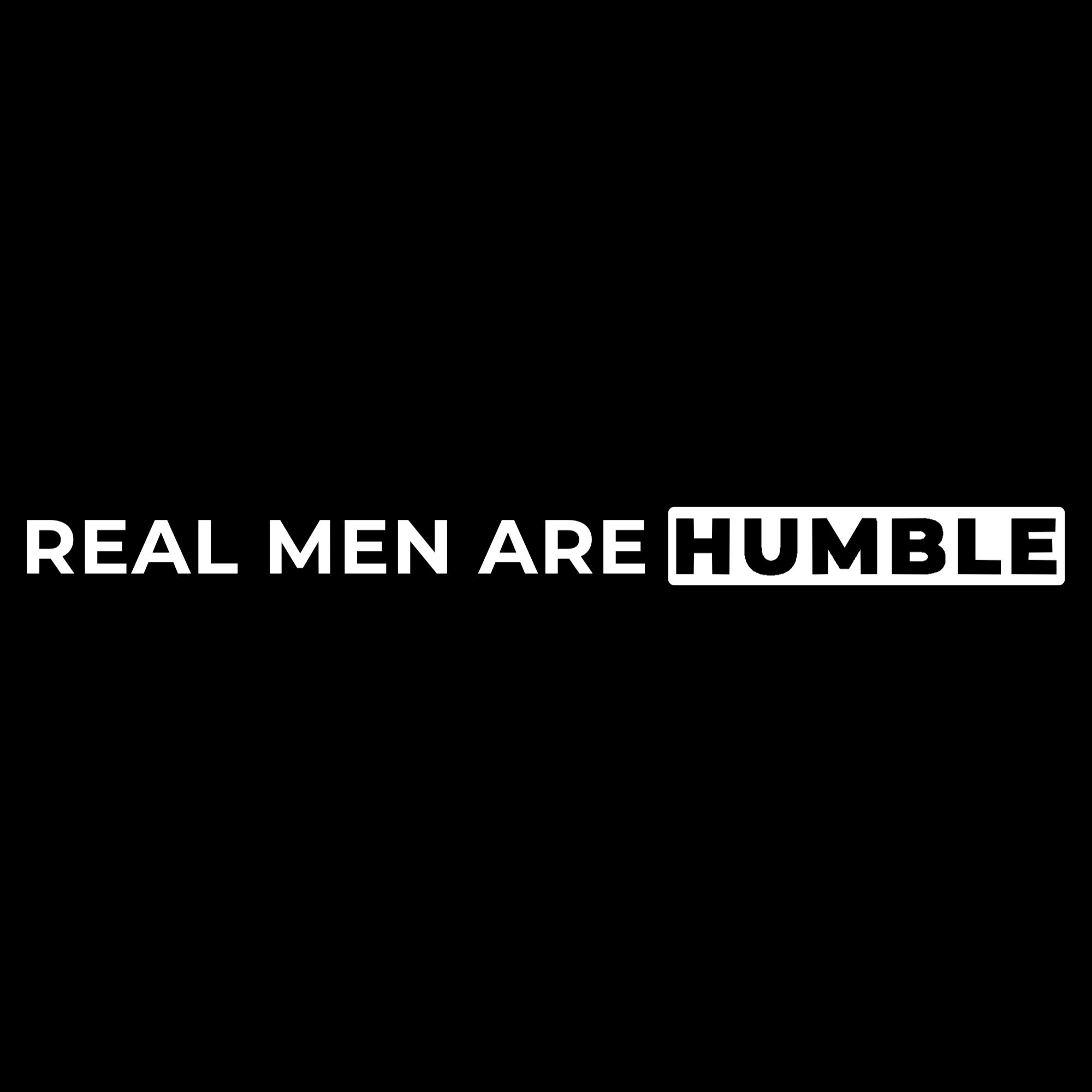 Real Men Are Humble - shirt